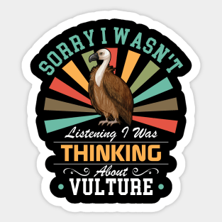 Vulture lovers Sorry I Wasn't Listening I Was Thinking About Vulture Sticker